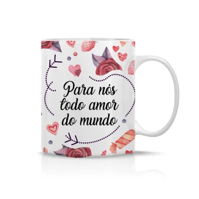 Caneca Pra Nós Todo Amor do Mundo